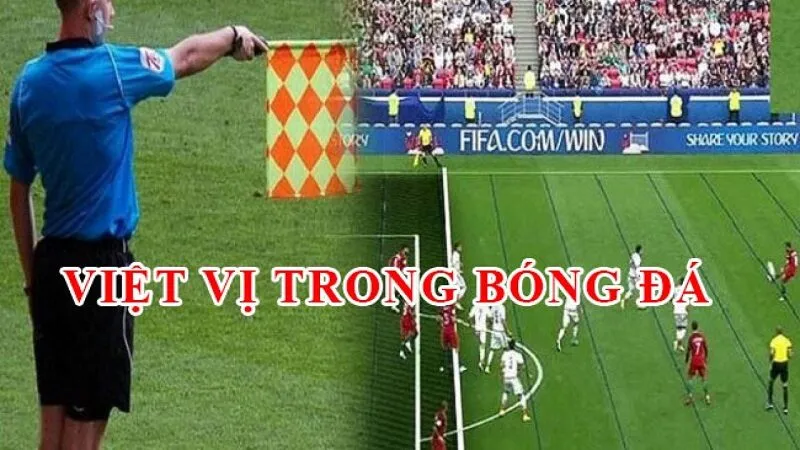 Việt vị là gì? Khám phá quy tắc bóng đá thú vị này!